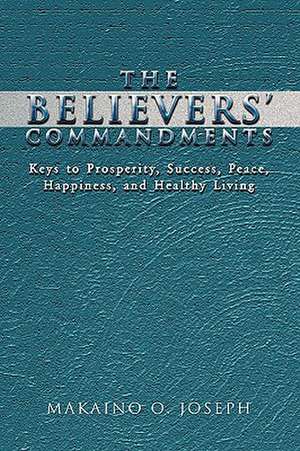 The Believers' Commandments de Makaino O. Joseph