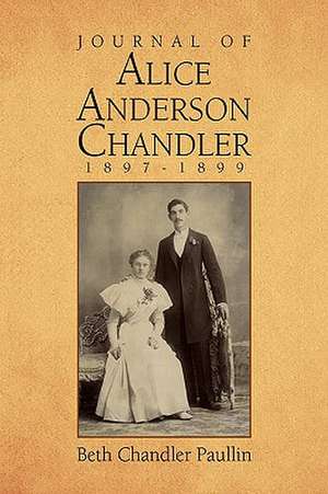 Journal of Alice Anderson Chandler 1897-1899 de Beth Chandler Paullin