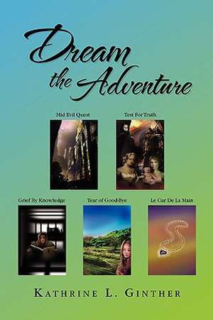 Dream the Adventure de Kathrine L. Ginther