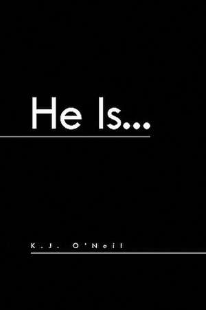 He Is... de K. J. O'Neil