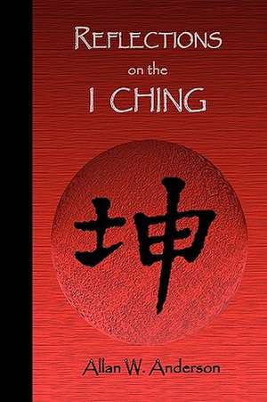 Reflections on the I Ching de Allan W. Anderson