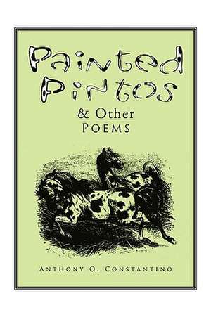 Painted Pintos & Other Poems de Anthony O. Constantino