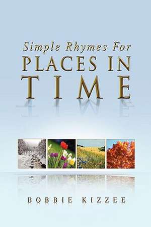 SIMPLE RHYMES FOR PLACES IN TIME de Bobbie Kizzee