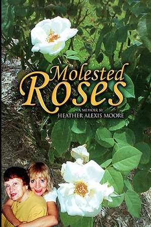Moore, H: Molested Roses