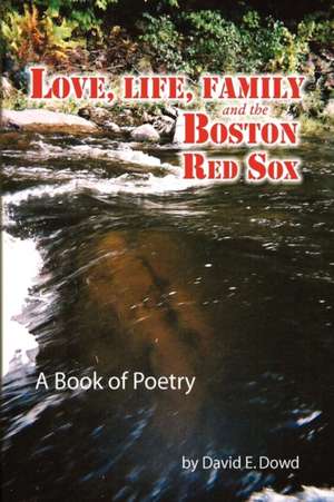 Love, Life, Family and the Boston Red Sox de David E. Dowd