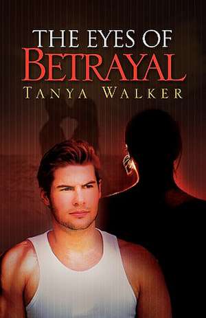 The Eyes of Betrayal de Tanya Walker