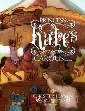 Princess Kate's Carousel de Chester Jensen