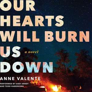 Our Hearts Will Burn Us Down de Anne Valente