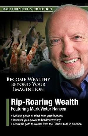 Rip-Roaring Wealth [With 2 DVDs] de Mark Victor Hansen