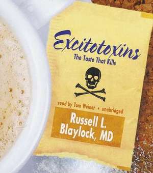 Excitotoxins: The Taste That Kills de Russell L. Blaylock