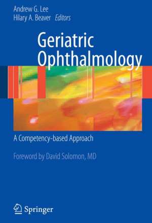 Geriatric Ophthalmology: A Competency-based Approach de Andrew G. Lee