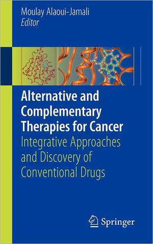 Alternative and Complementary Therapies for Cancer: Integrative Approaches and Discovery of Conventional Drugs de Moulay Alaoui-Jamali