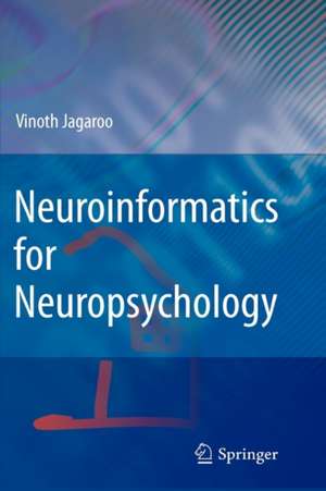 Neuroinformatics for Neuropsychology de Vinoth Jagaroo