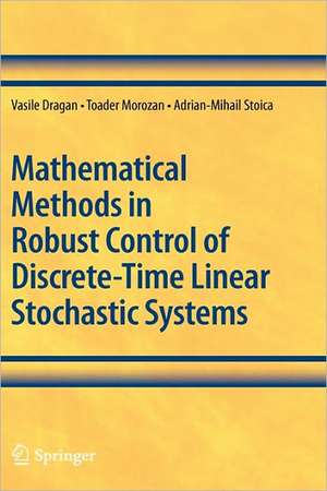 Mathematical Methods in Robust Control of Discrete-Time Linear Stochastic Systems de Vasile Dragan