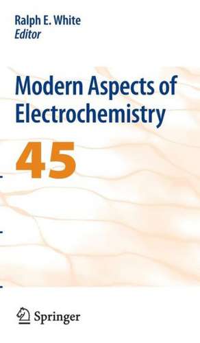 Modern Aspects of Electrochemistry 45 de Ralph E. White