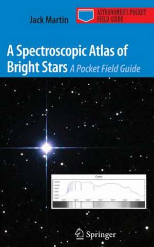 A Spectroscopic Atlas of Bright Stars: A Pocket Field Guide de Jack Martin