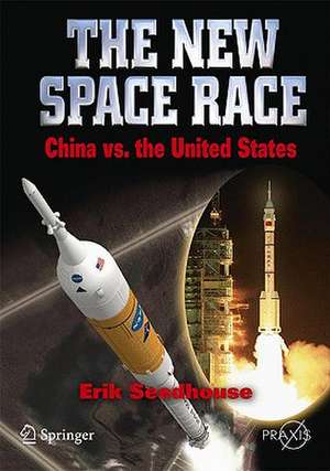 The New Space Race: China vs. USA de Erik Seedhouse