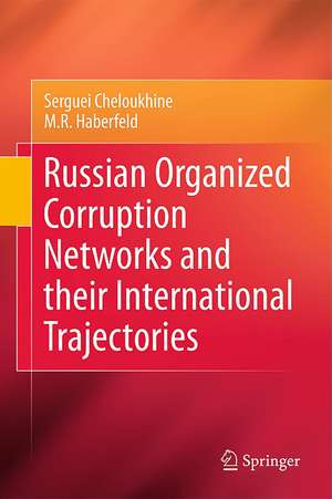 Russian Organized Corruption Networks and their International Trajectories de Serguei Cheloukhine