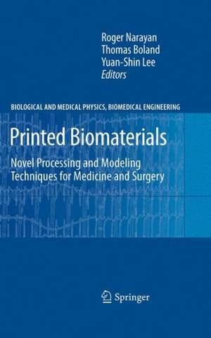 Printed Biomaterials: Novel Processing and Modeling Techniques for Medicine and Surgery de Roger Narayan