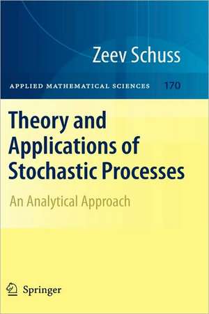 Theory and Applications of Stochastic Processes: An Analytical Approach de Zeev Schuss