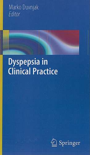 Dyspepsia in Clinical Practice de Marko Duvnjak