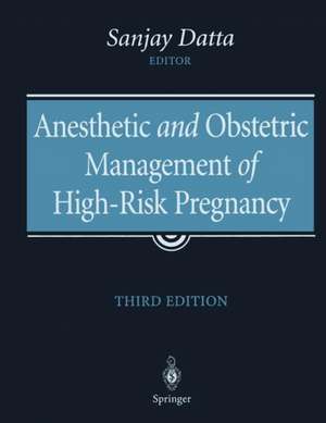 Anesthetic and Obstetric Management of High-Risk Pregnancy de Sanjay Datta