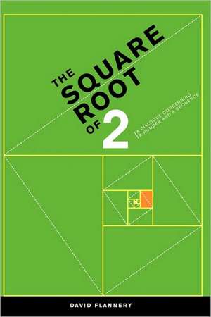 The Square Root of 2: A Dialogue Concerning a Number and a Sequence de David Flannery