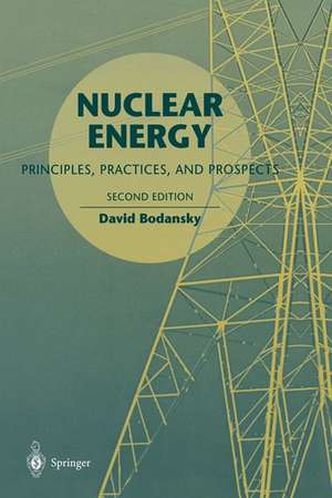 Nuclear Energy: Principles, Practices, and Prospects de David Bodansky