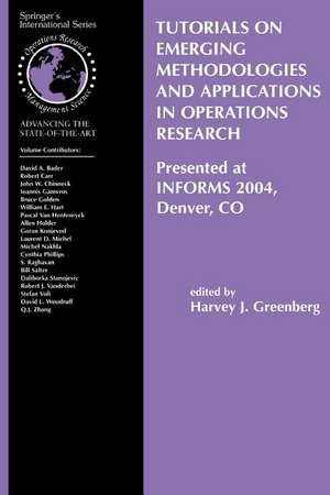 Tutorials on Emerging Methodologies and Applications in Operations Research: Presented at INFORMS 2004, Denver, CO de Harvey J. Greenberg