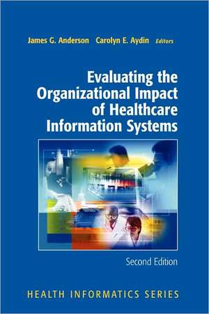 Evaluating the Organizational Impact of Health Care Information Systems de James G. Anderson