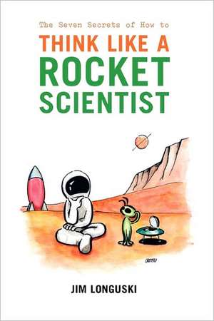 The Seven Secrets of How to Think Like a Rocket Scientist de James Longuski