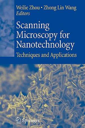 Scanning Microscopy for Nanotechnology: Techniques and Applications de Weilie Zhou