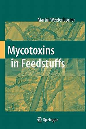 Mycotoxins in Feedstuffs de Martin Weidenbörner