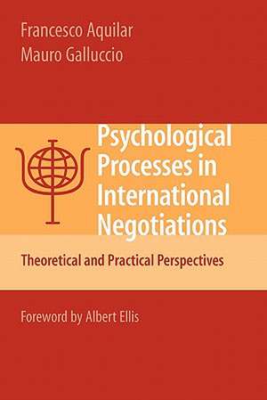 Psychological Processes in International Negotiations: Theoretical and Practical Perspectives de Francesco Aquilar