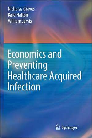 Economics and Preventing Healthcare Acquired Infection de Nicholas Graves