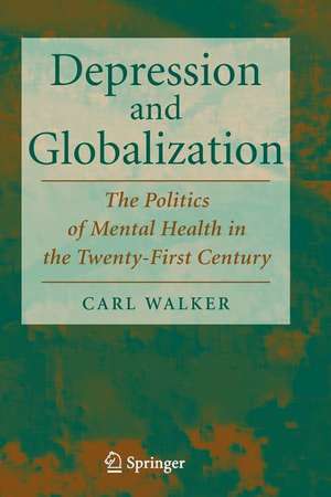 Depression and Globalization: The Politics of Mental Health in the 21st Century de Carl Walker