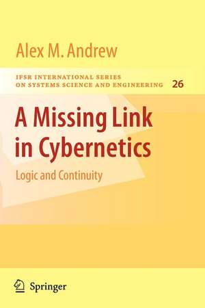 A Missing Link in Cybernetics: Logic and Continuity de Alex M. Andrew
