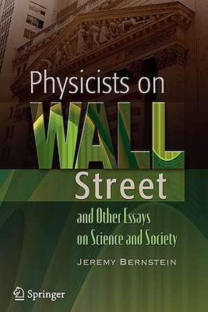 Physicists on Wall Street and Other Essays on Science and Society de Jeremy Bernstein