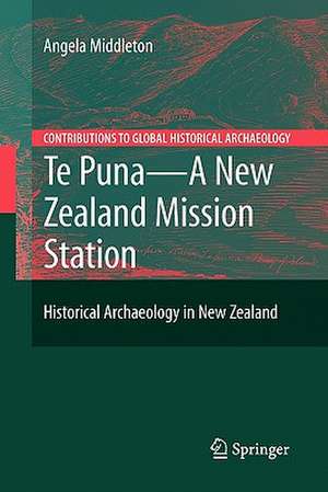 Te Puna - A New Zealand Mission Station: Historical Archaeology in New Zealand de Angela Middleton