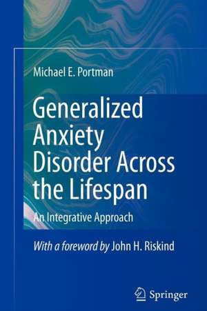 Generalized Anxiety Disorder Across the Lifespan: An Integrative Approach de Michael E. Portman