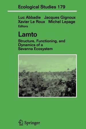 Lamto: Structure, Functioning, and Dynamics of a Savanna Ecosystem de Luc Abbadie