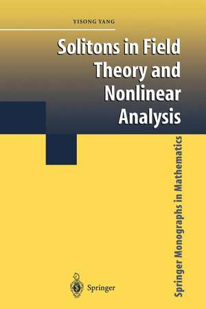 Solitons in Field Theory and Nonlinear Analysis de Yisong Yang