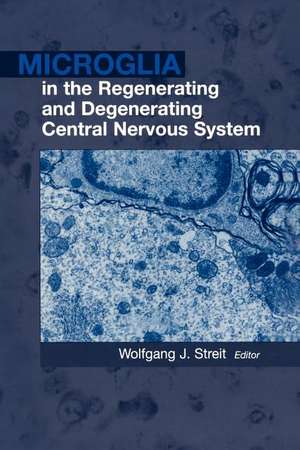 Microglia in the Regenerating and Degenerating Central Nervous System de Wolfgang J. Streit