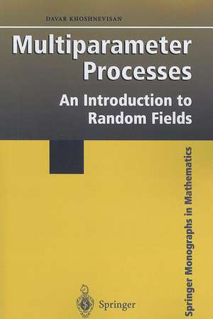 Multiparameter Processes: An Introduction to Random Fields de Davar Khoshnevisan