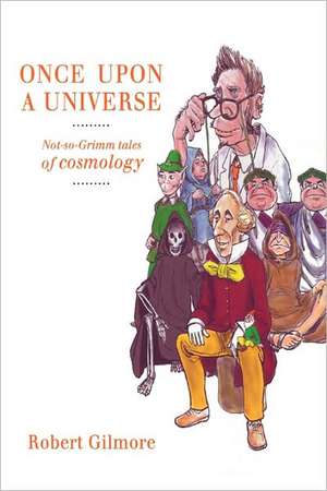 Once Upon a Universe: Not-so-Grimm tales of cosmology de Robert Gilmore