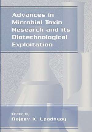 Advances in Microbial Toxin Research and Its Biotechnological Exploitation de Rajeev K. Upadhyay