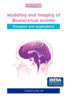 Modeling & Imaging of Bioelectrical Activity: Principles and Applications de Bin He