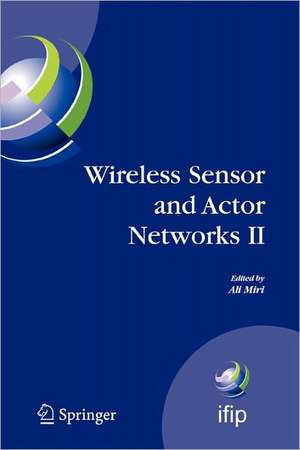 Wireless Sensor and Actor Networks II: Proceedings of the 2008 IFIP Conference on Wireless Sensor and Actor Networks (WSAN 08), Ottawa, Ontario, Canada, July 14-15, 2008 de Ali Miri