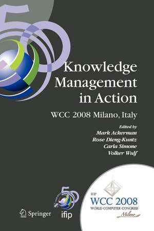 Knowledge Management in Action: IFIP 20th World Computer Congress, Conference on Knowledge Management in Action, September 7-10, 2008, Milano, Italy de Mark S. Ackerman