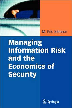 Managing Information Risk and the Economics of Security de M. Eric Johnson